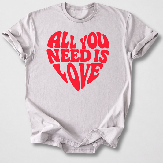 All You Need Is Love T-Shirt