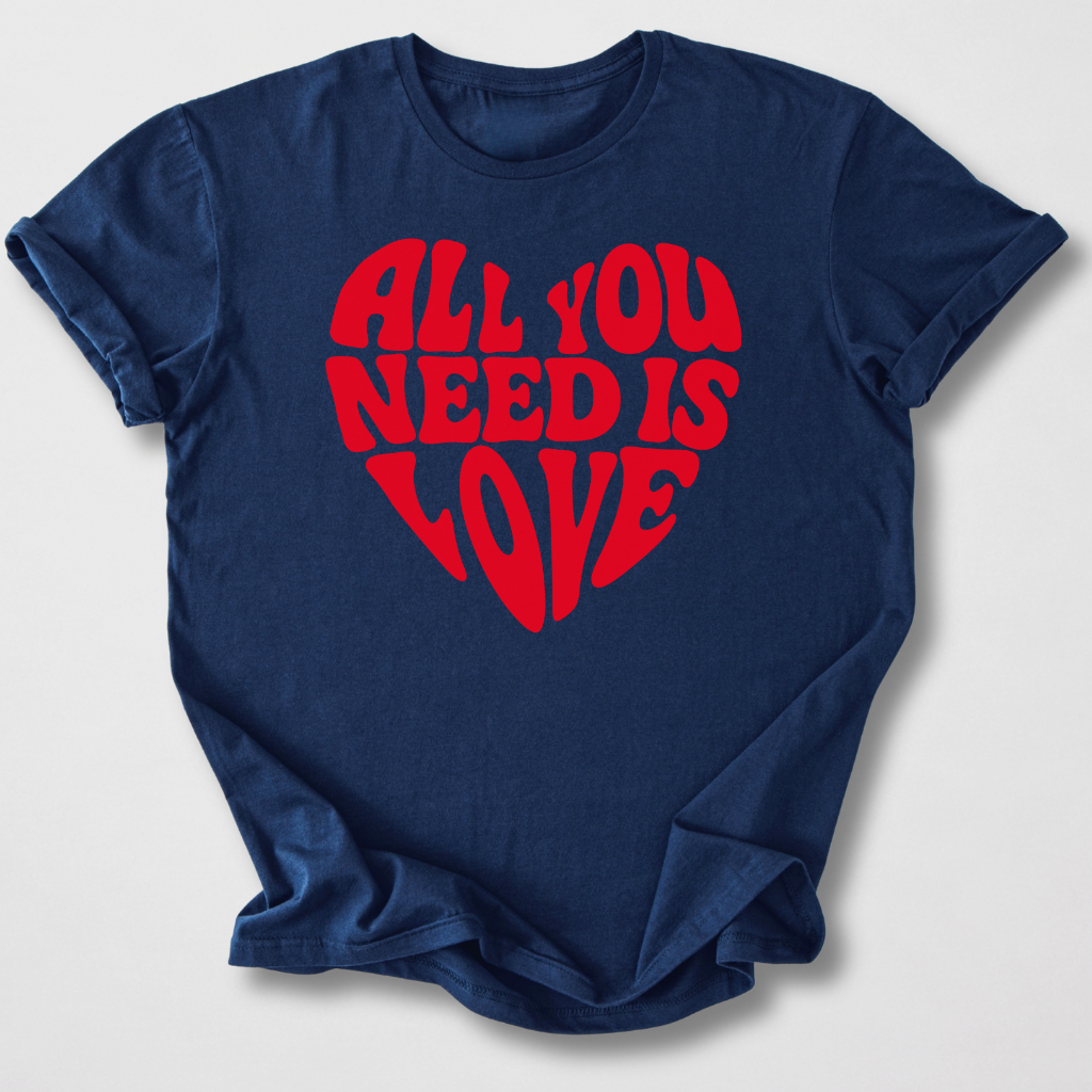 All You Need Is Love T-Shirt