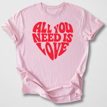 All You Need Is Love T-Shirt