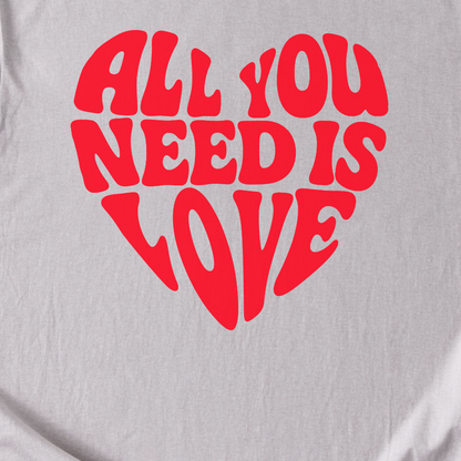 All You Need Is Love T-Shirt