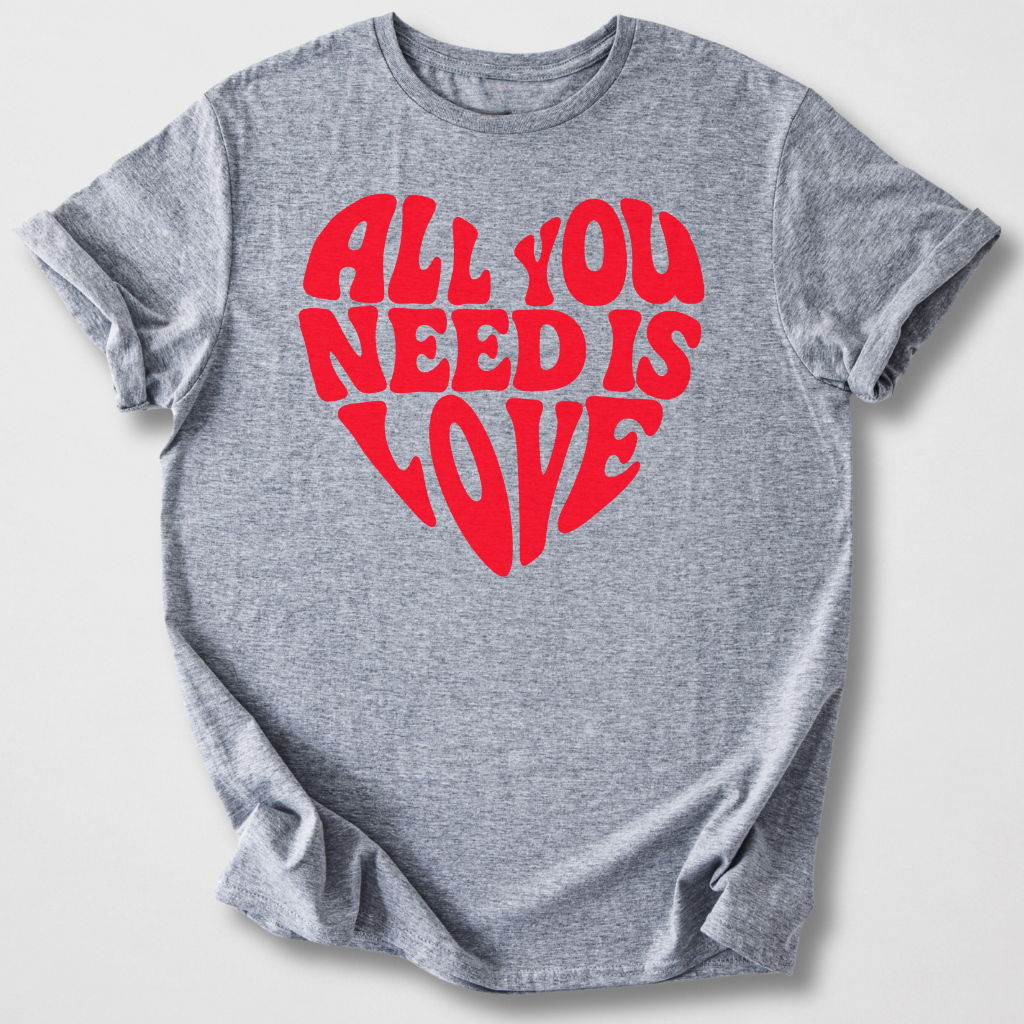 All You Need Is Love T-Shirt