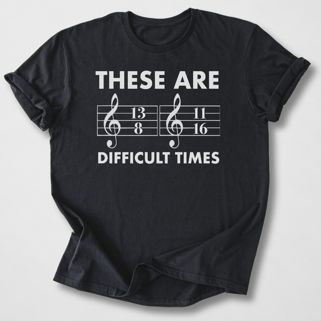 These Are Difficult Times T-Shirt