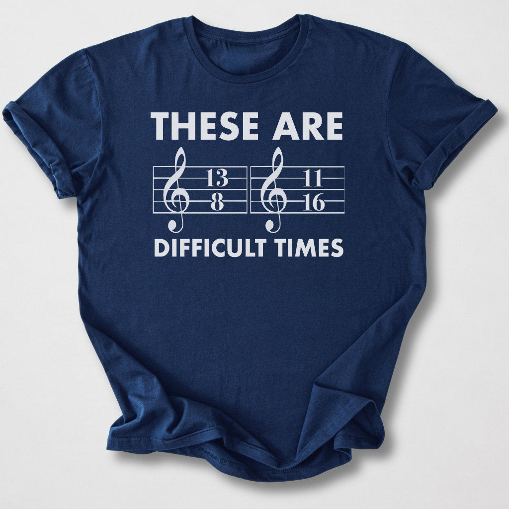 These Are Difficult Times T-Shirt