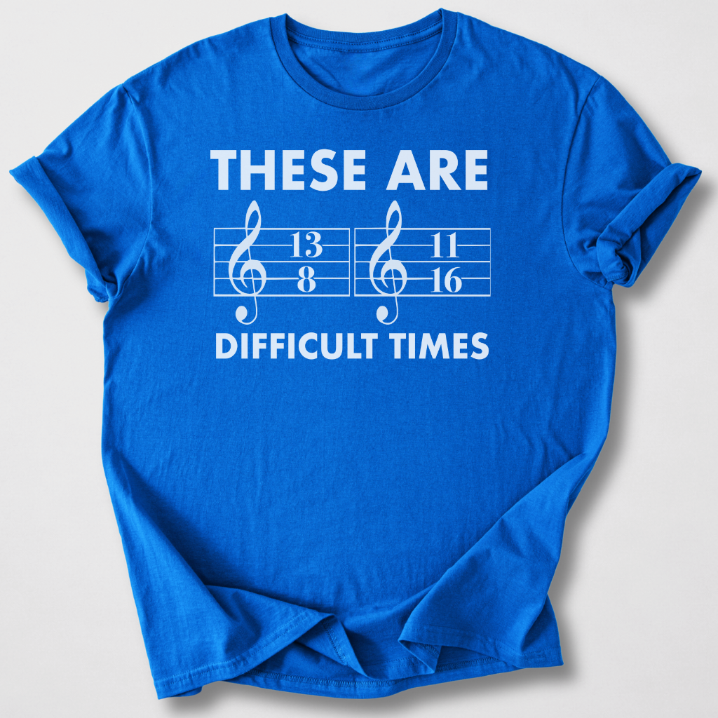 These Are Difficult Times T-Shirt