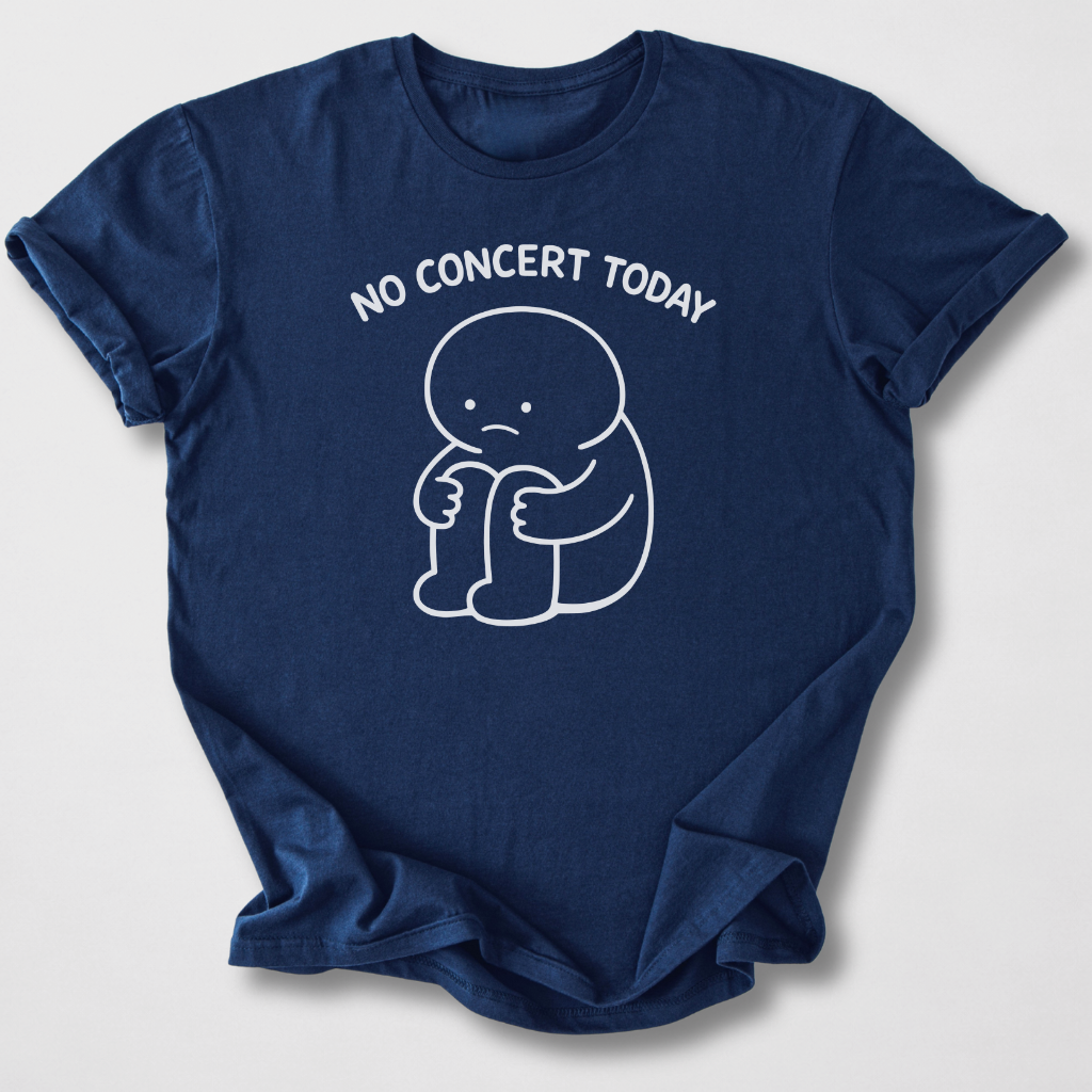 No Concert Today T-Shirt