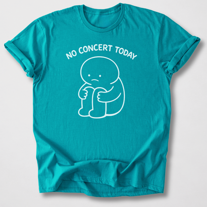 No Concert Today T-Shirt