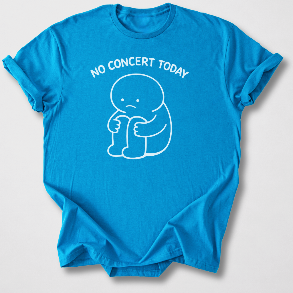 No Concert Today T-Shirt