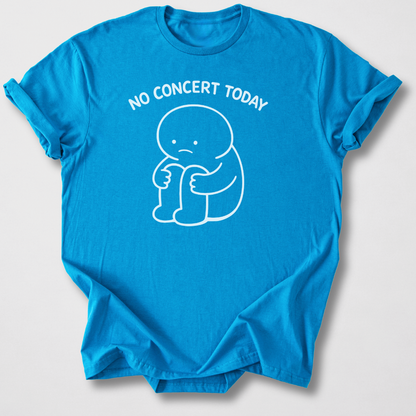 No Concert Today T-Shirt
