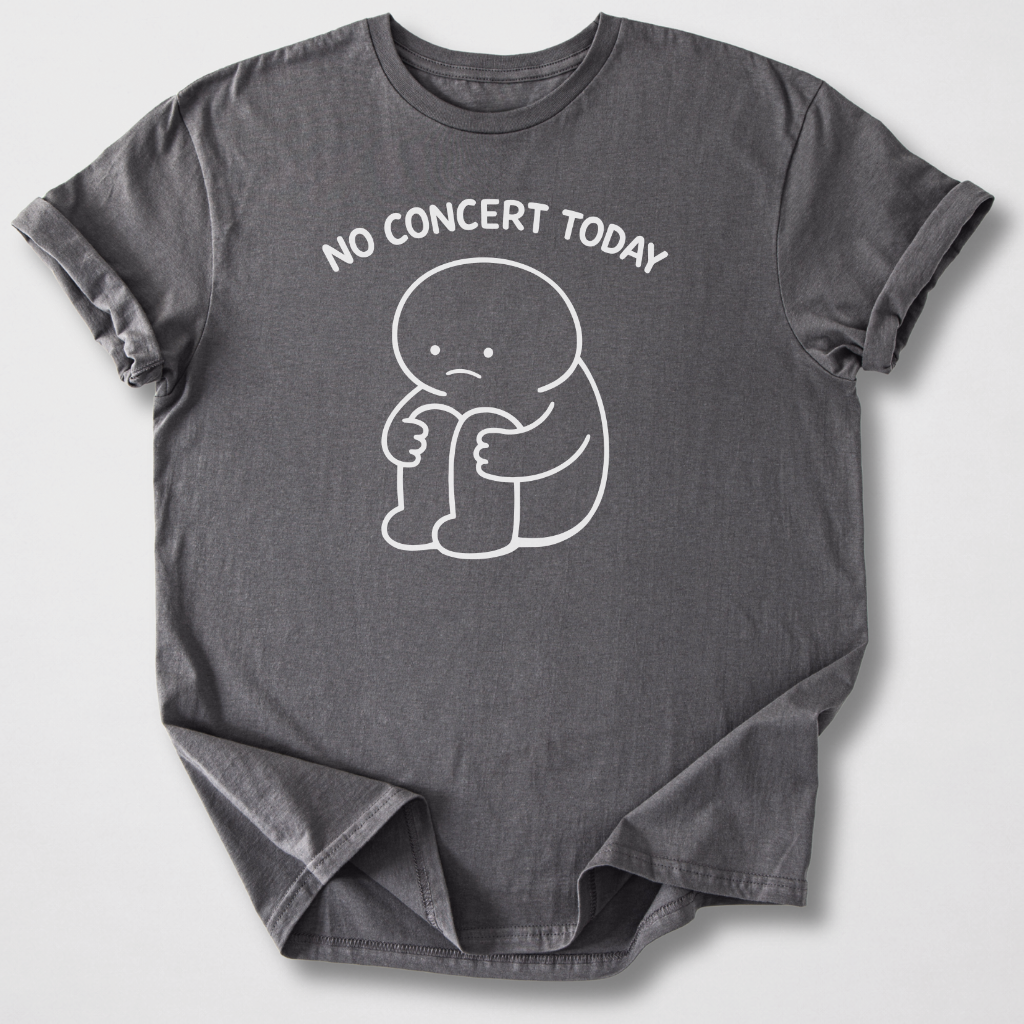 No Concert Today T-Shirt