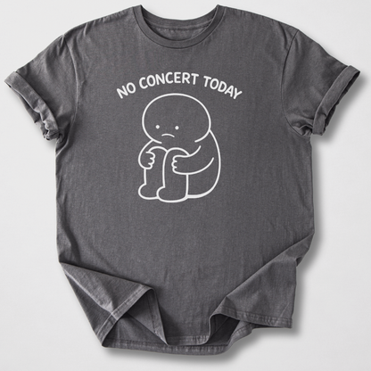 No Concert Today T-Shirt