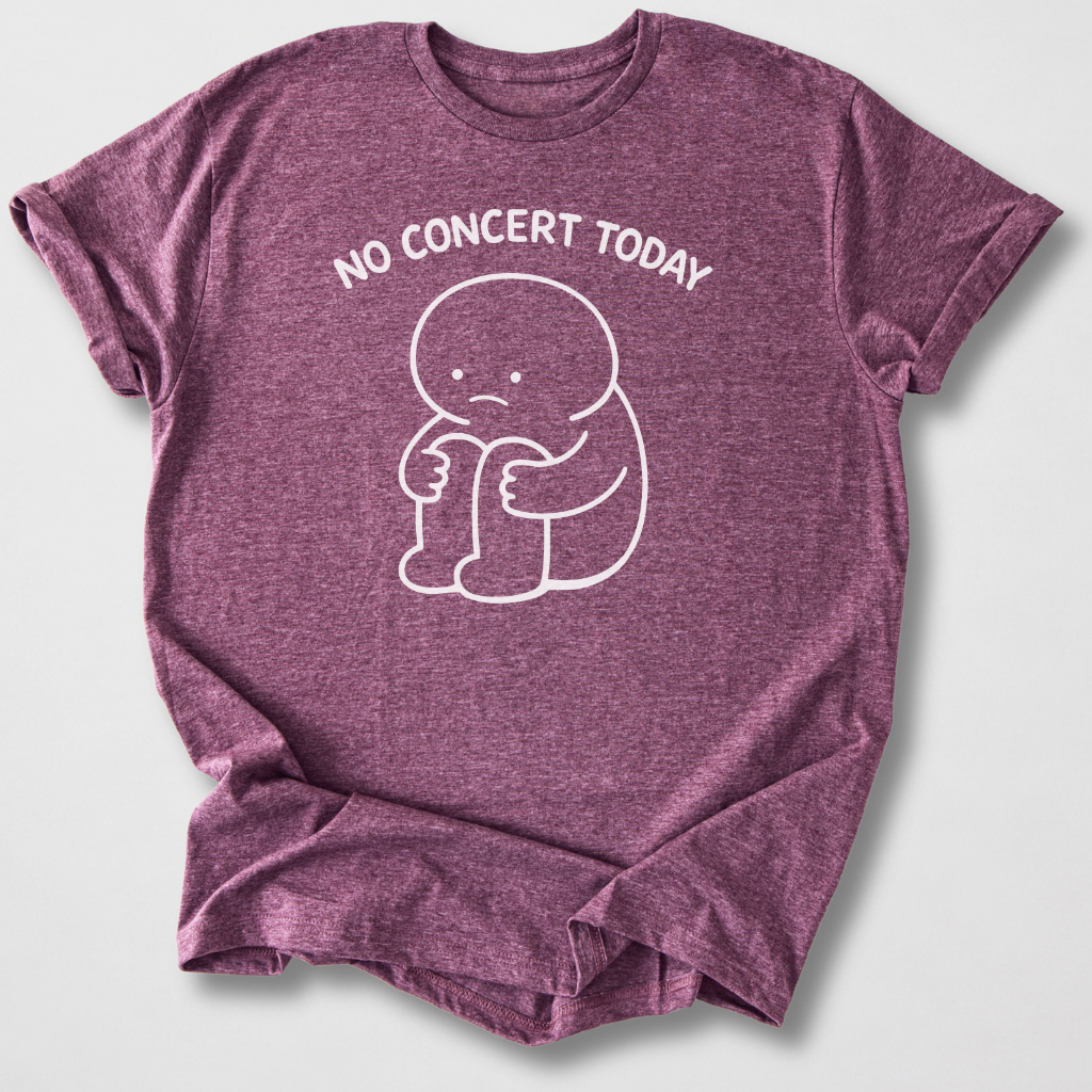 No Concert Today T-Shirt