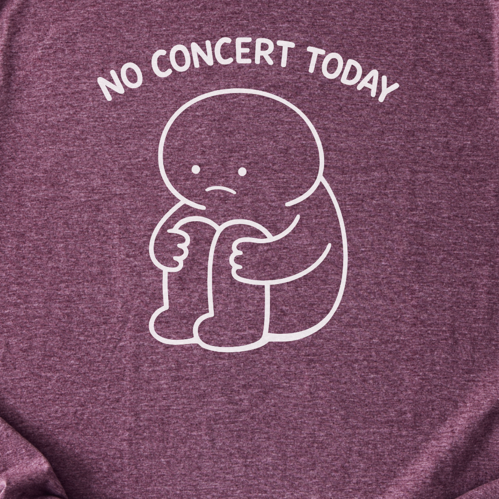 No Concert Today T-Shirt