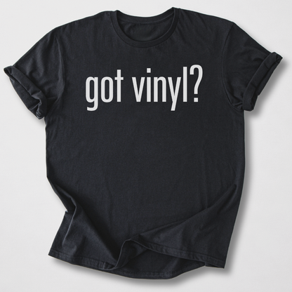 Got Vinyl? T-Shirt
