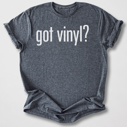 Got Vinyl? T-Shirt