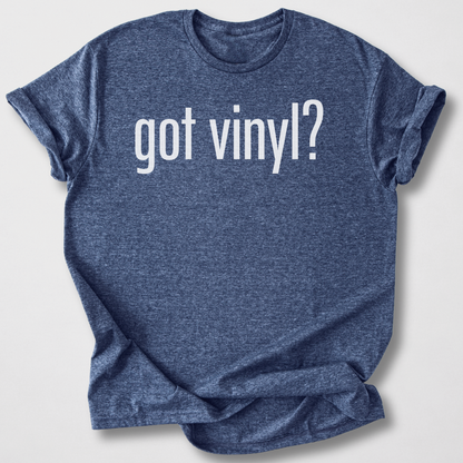 Got Vinyl? T-Shirt