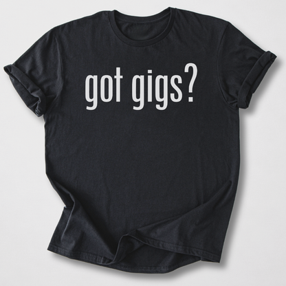 Got Gigs? T-Shirt
