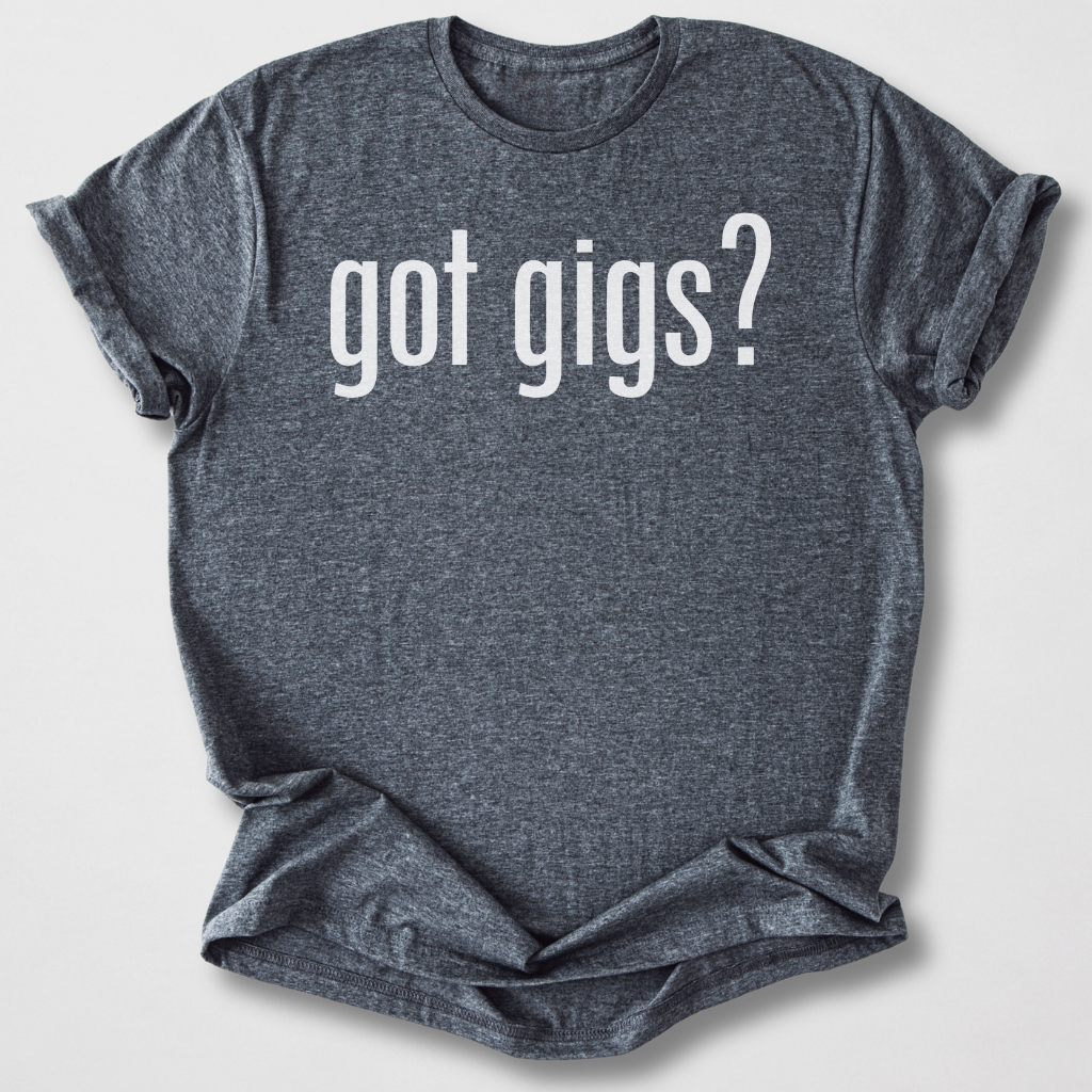 Got Gigs? T-Shirt