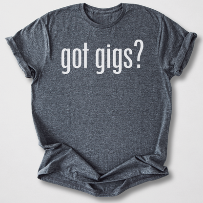 Got Gigs? T-Shirt