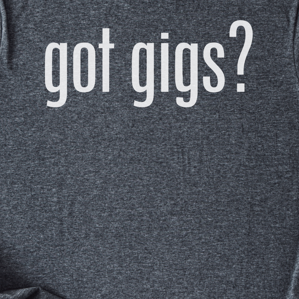 Got Gigs? T-Shirt