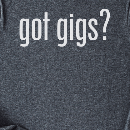 Got Gigs? T-Shirt