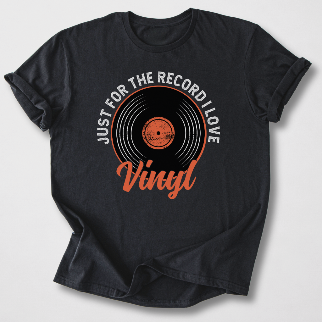Just For The Record I Love Vinyl T-Shirt