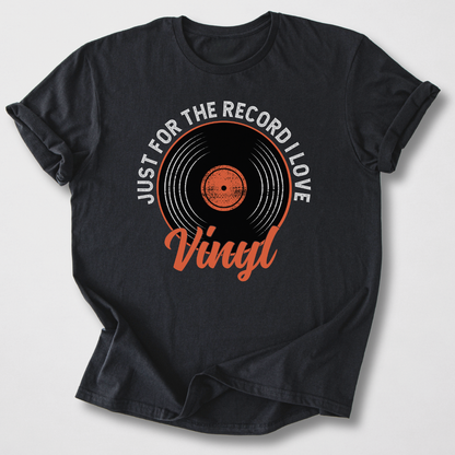 Just For The Record I Love Vinyl T-Shirt