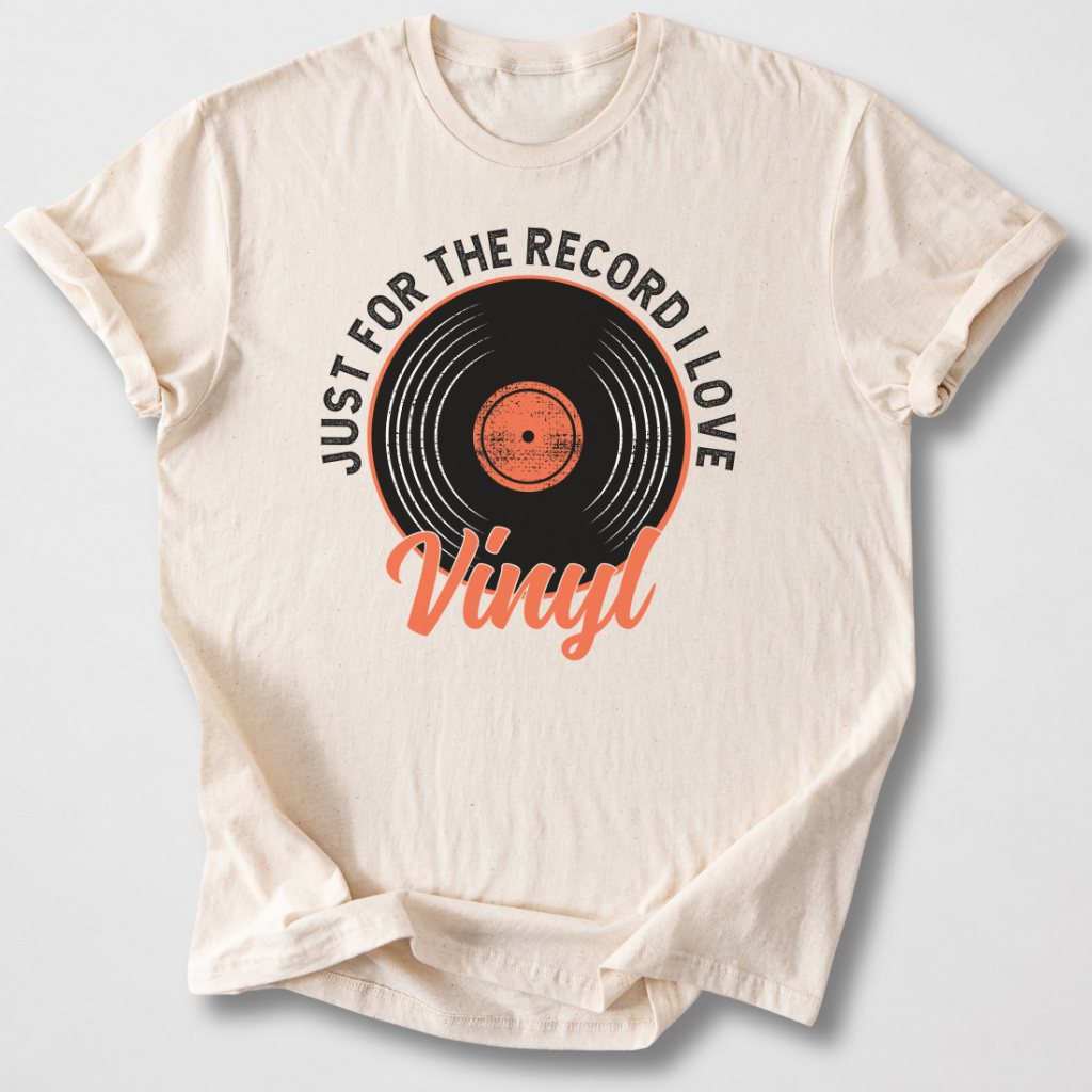Just For The Record I Love Vinyl T-Shirt