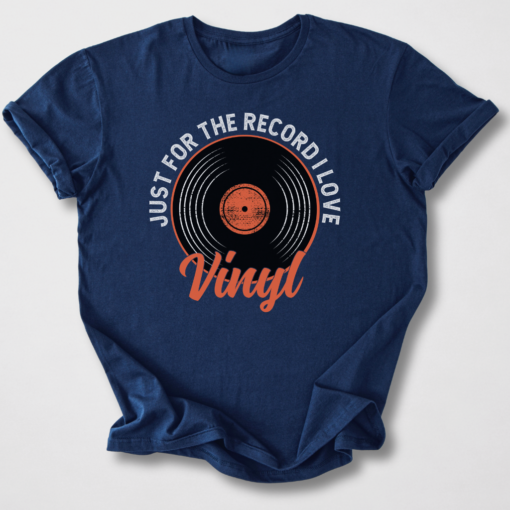 Just For The Record I Love Vinyl T-Shirt