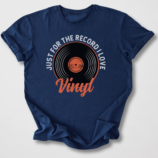 Just For The Record I Love Vinyl T-Shirt