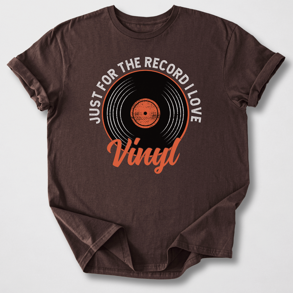 Just For The Record I Love Vinyl T-Shirt