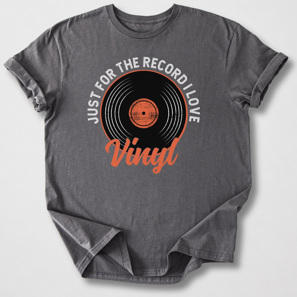 Just For The Record I Love Vinyl T-Shirt