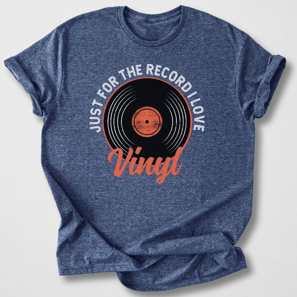 Just For The Record I Love Vinyl T-Shirt