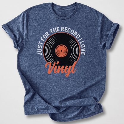 Just For The Record I Love Vinyl T-Shirt