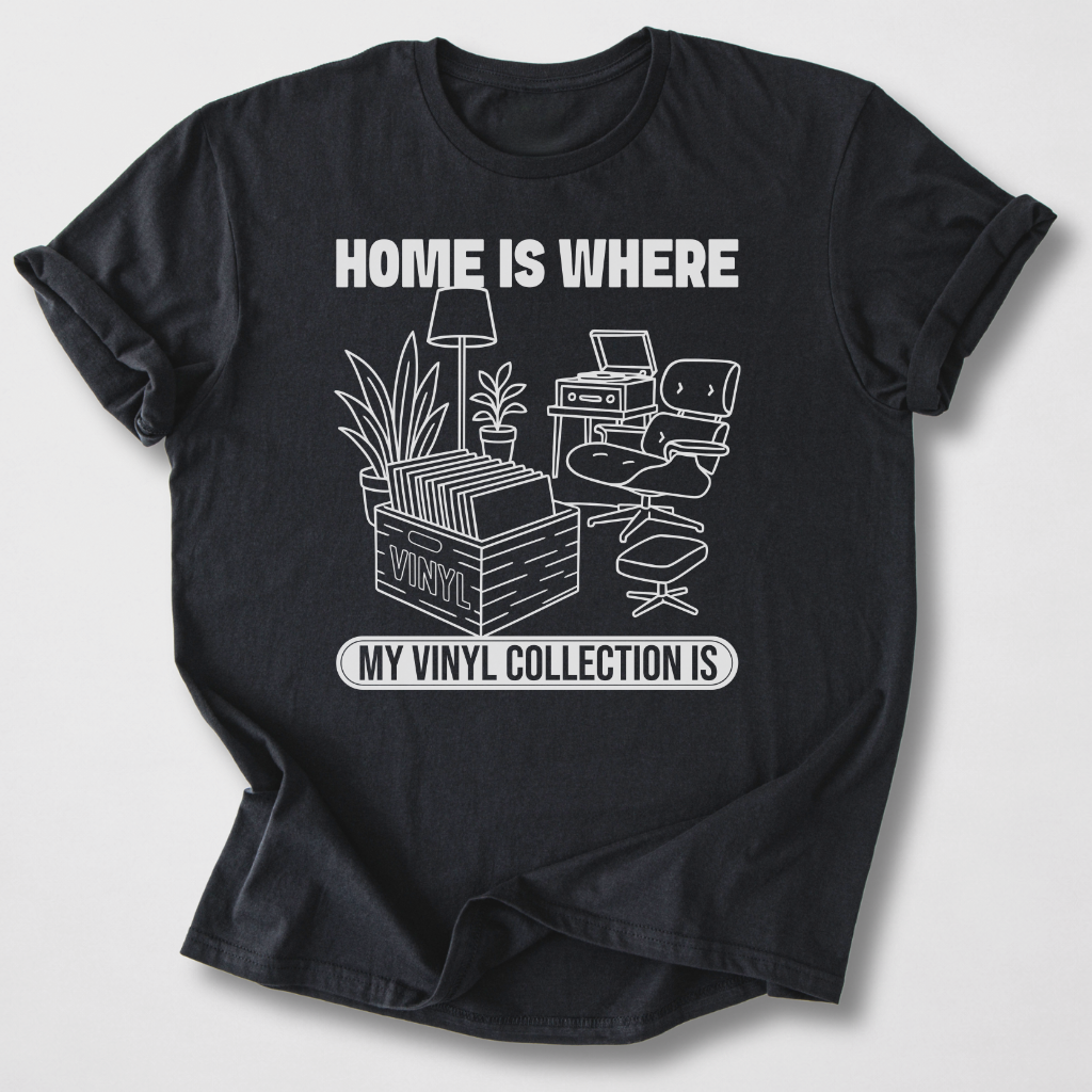 Home Is Where My Vinyl Is T-Shirt