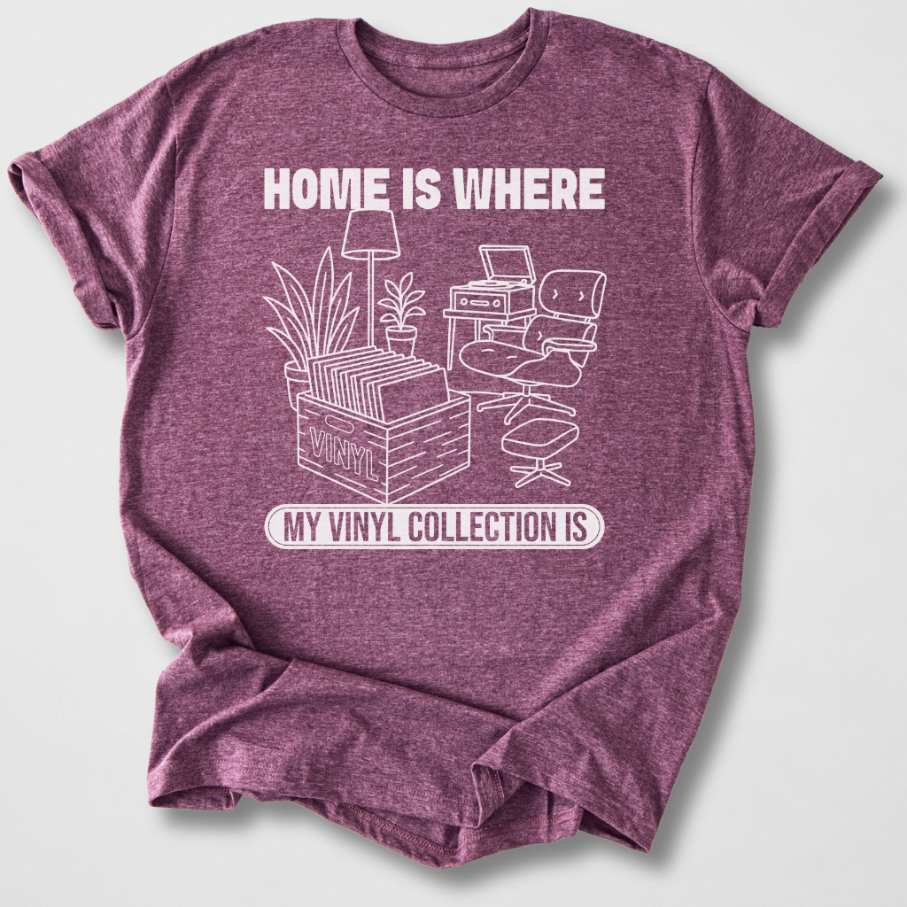 Home Is Where My Vinyl Is T-Shirt