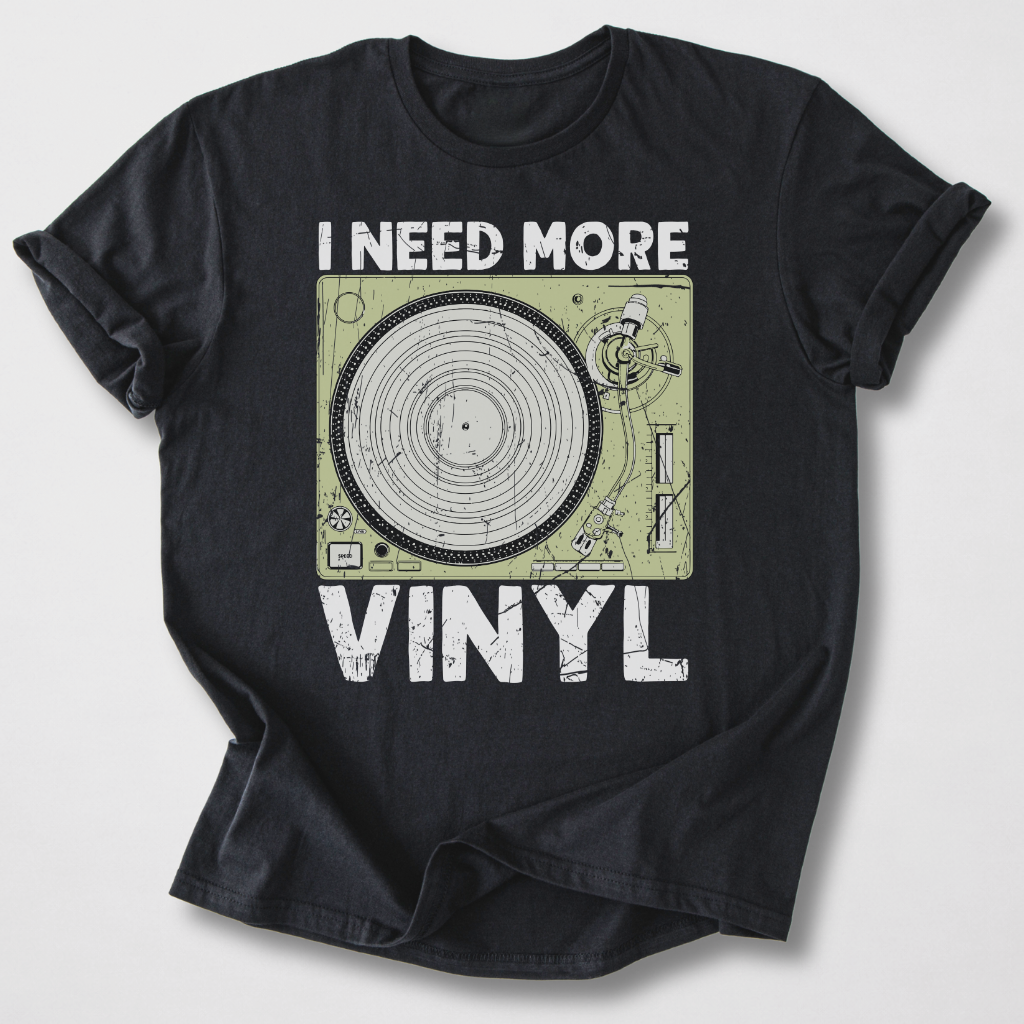 I Need More Vinyl T-Shirt