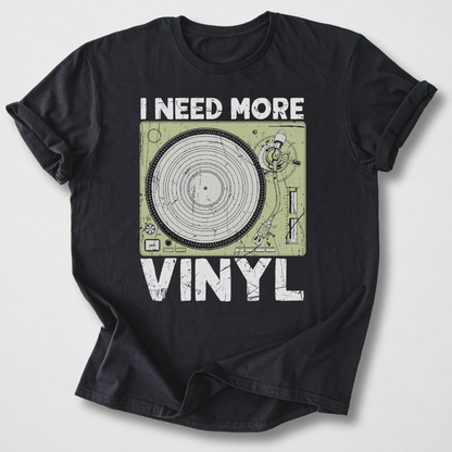 I Need More Vinyl T-Shirt