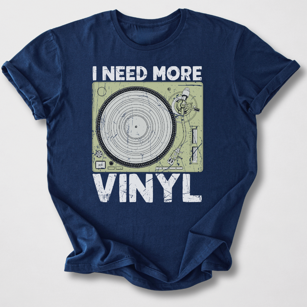 I Need More Vinyl T-Shirt