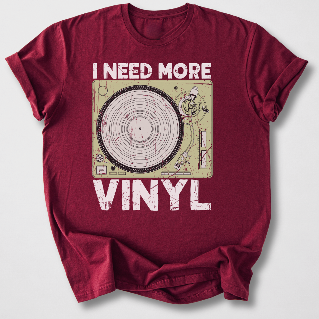 I Need More Vinyl T-Shirt