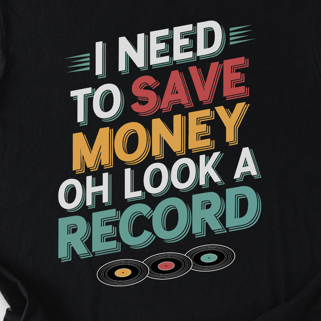 I Need To Save Money Vinyl T-Shirt