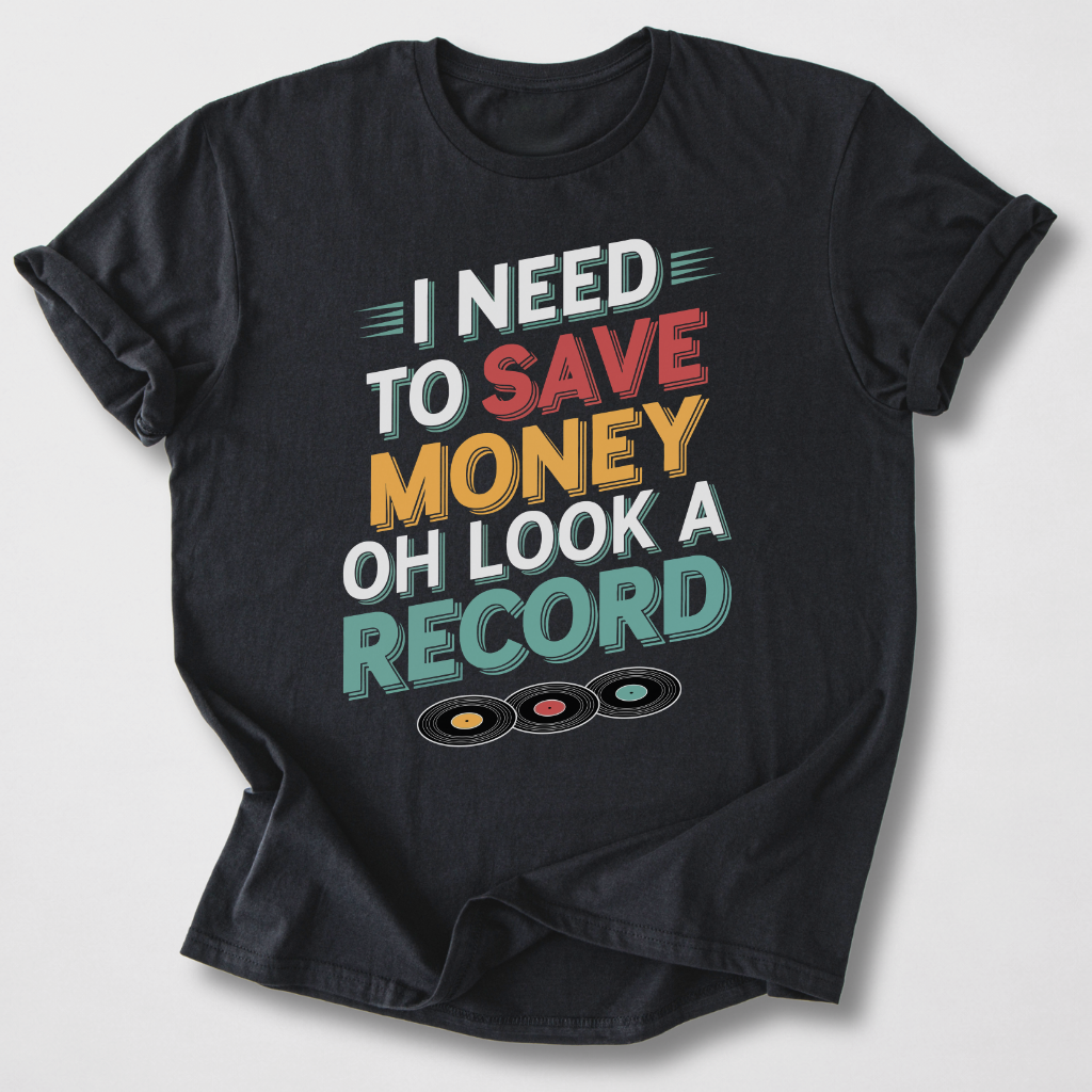 I Need To Save Money Vinyl T-Shirt