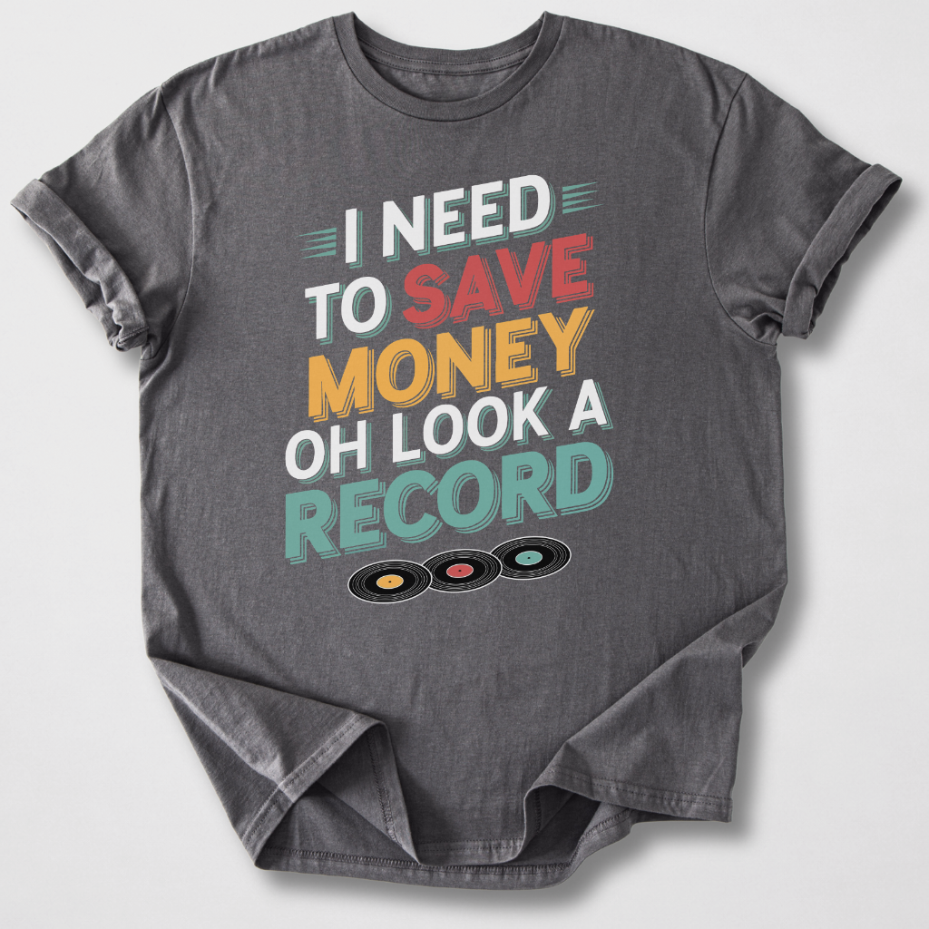I Need To Save Money Vinyl T-Shirt
