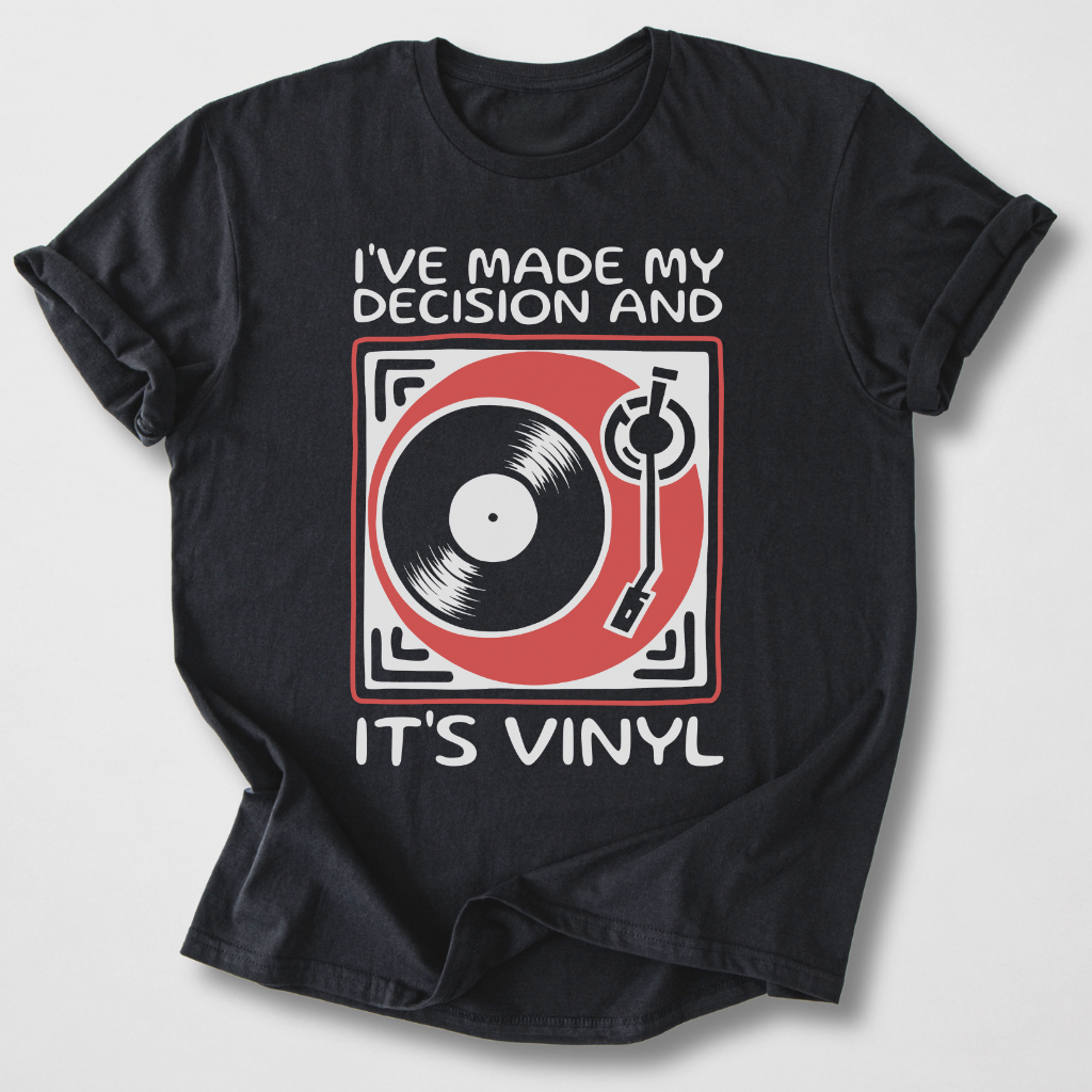 I've Made My Decision And It's Vinyl T-Shirt