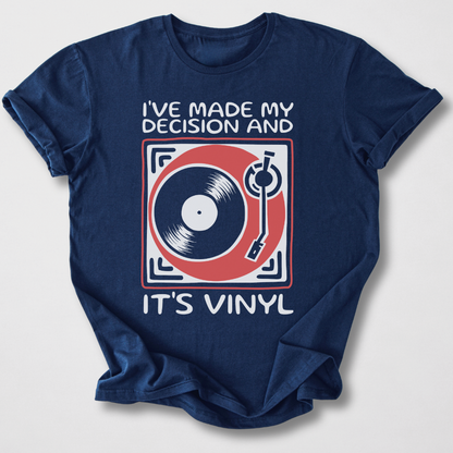 I've Made My Decision And It's Vinyl T-Shirt