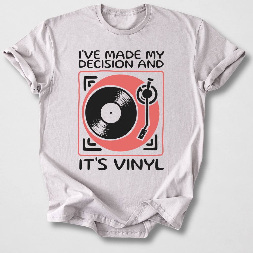 I've Made My Decision And It's Vinyl T-Shirt