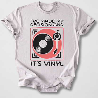I've Made My Decision And It's Vinyl T-Shirt