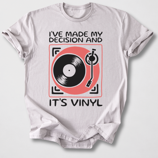 I've Made My Decision And It's Vinyl T-Shirt