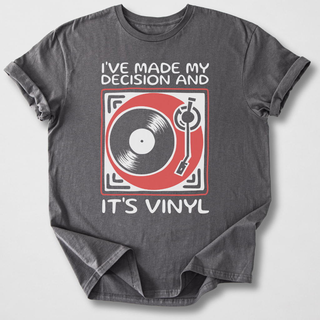 I've Made My Decision And It's Vinyl T-Shirt