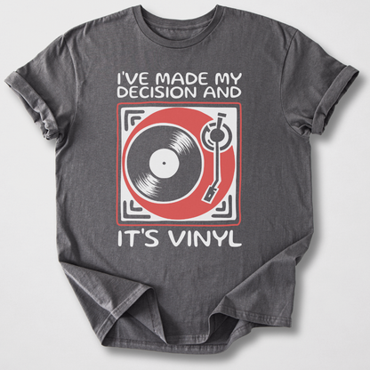 I've Made My Decision And It's Vinyl T-Shirt