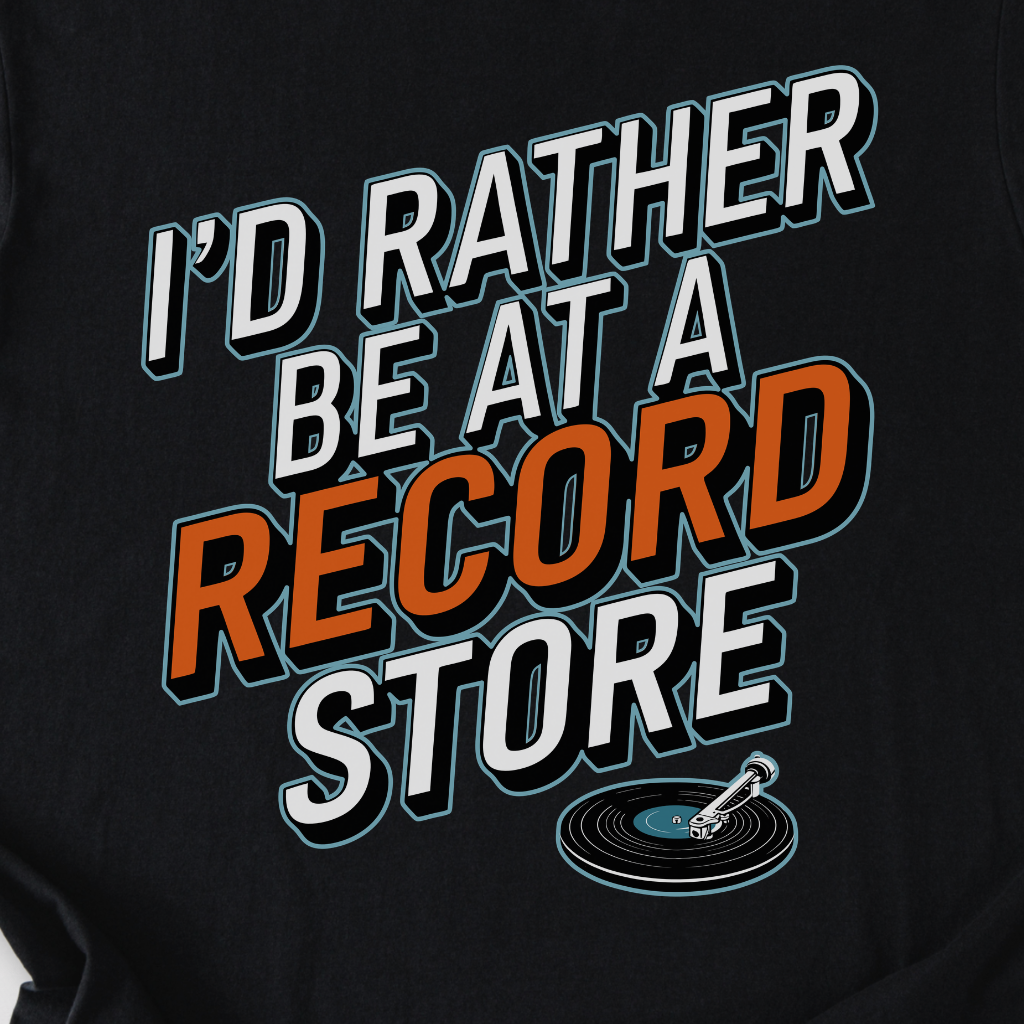 I'd Rather Be At A Record Store T-Shirt
